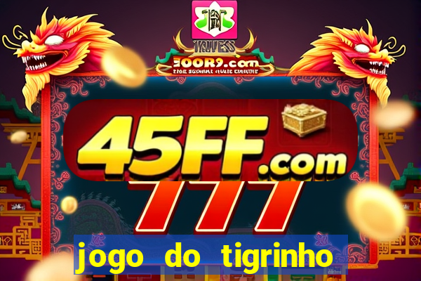 jogo do tigrinho sem deposito